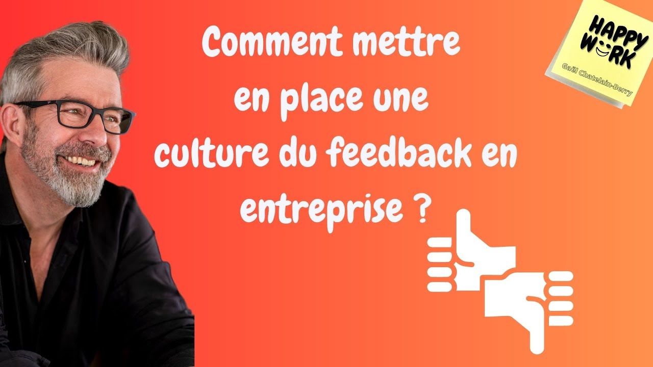 Happy Work - Comment mettre en place une culture du feedback en entreprise ? - Gaël Chatelain-Berry
