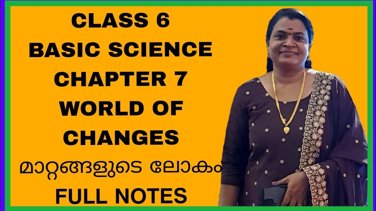 CLASS 6 BASIC SCIENCE CHAPTER 7 WORLD OF CHANGE മാറ്റങ്ങളുടെ ലോകം 