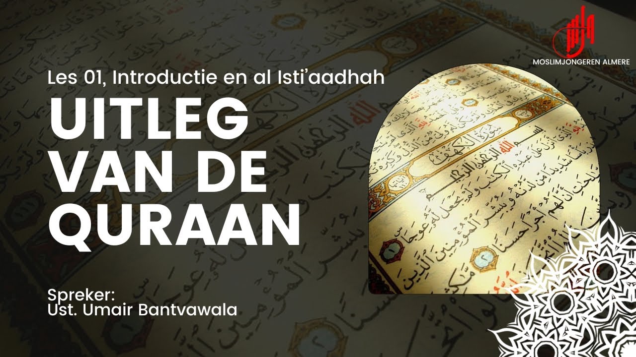 01 Uitleg van de Quraan I Introductie en al Isti'aadhah I Ust. Umair Bantvawala