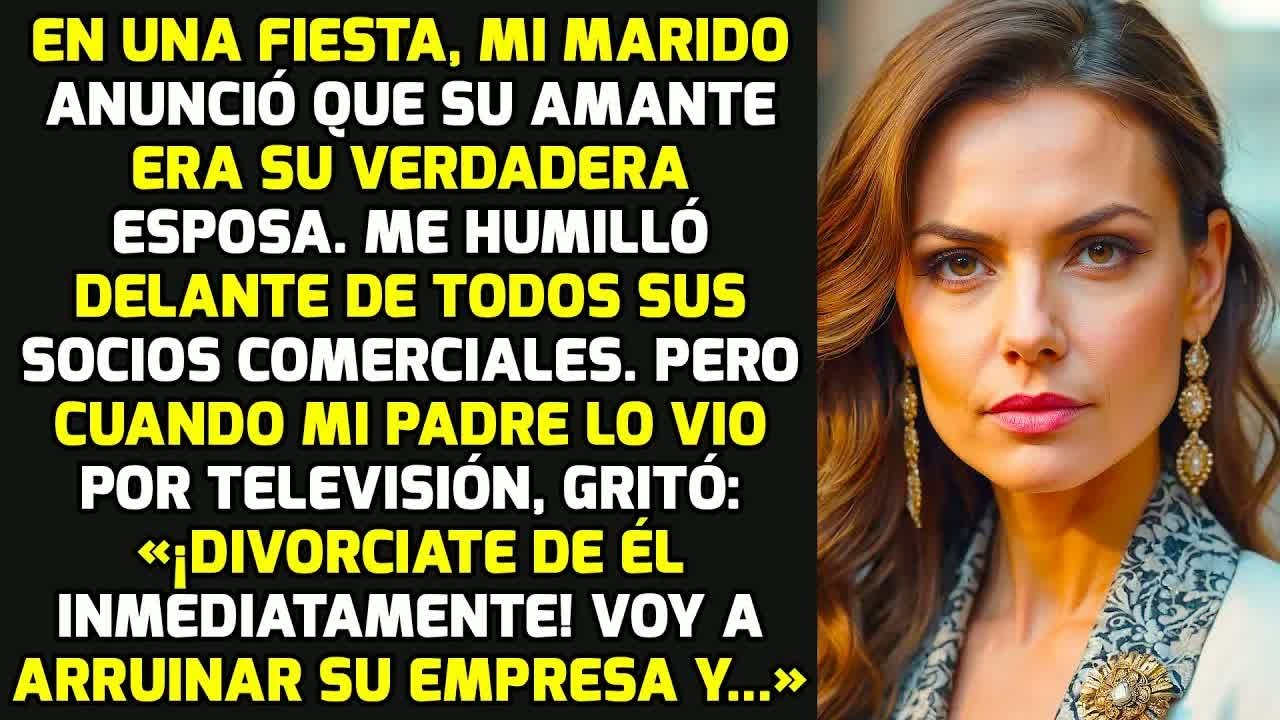 En La Fiesta Mi Marido Anunció Que Su Amante Era Su Verdadera Esposa. Pero Mi Padre.. HISTORIAS VIDA