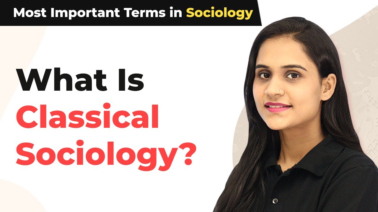 What Is Classical Sociology? | Perspectives of Sociologists - Most Important Terms in Sociology
