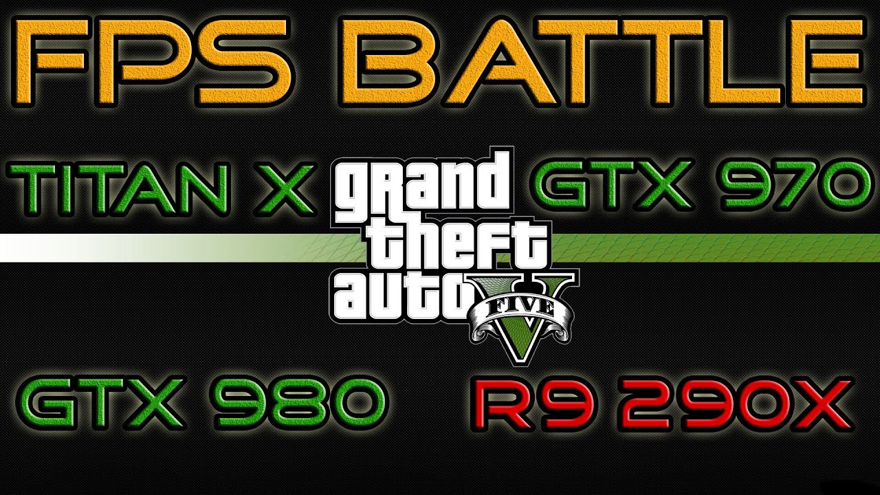 FPS BATTLE - GTA 5 - Titan X vs GTX 980 vs GTX 970 vs R9 290X [1080p Benchmark]