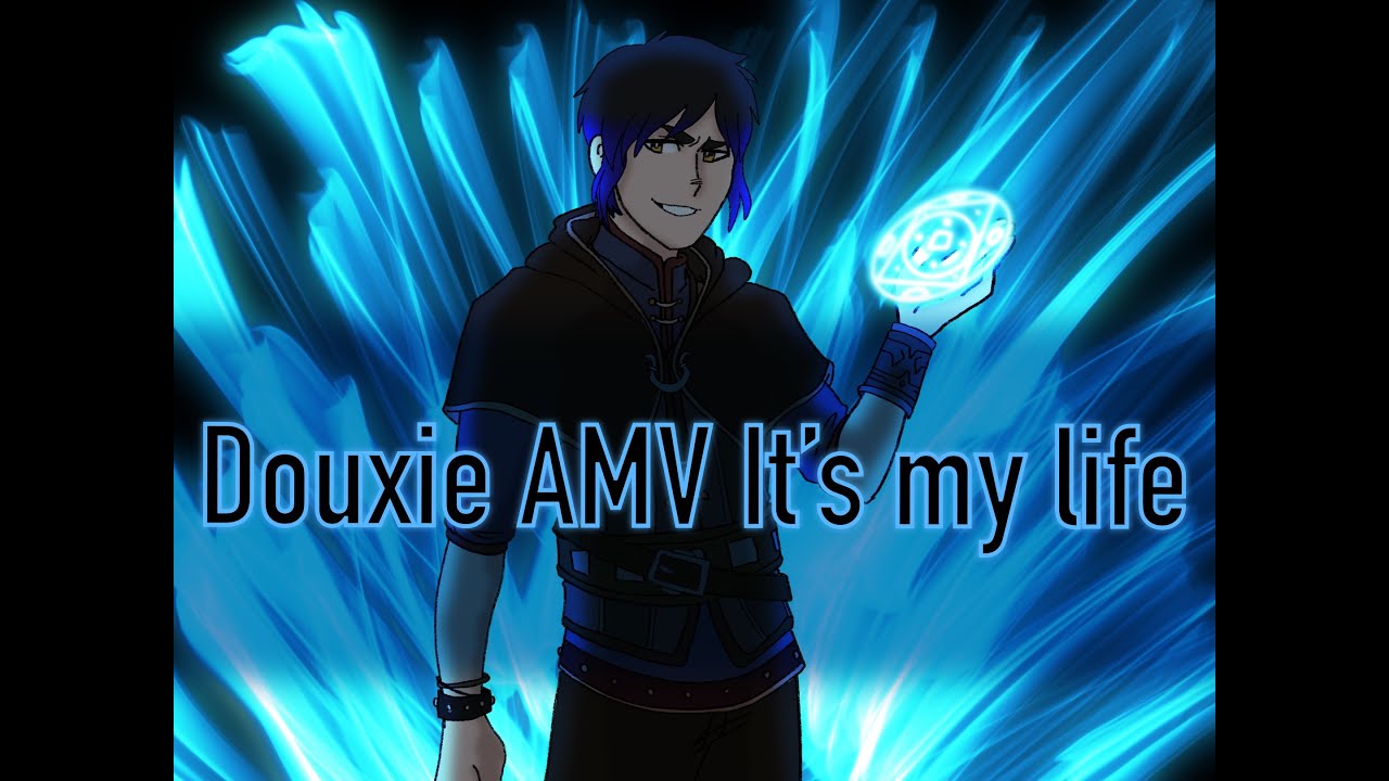 Douxie AMV it’s my life