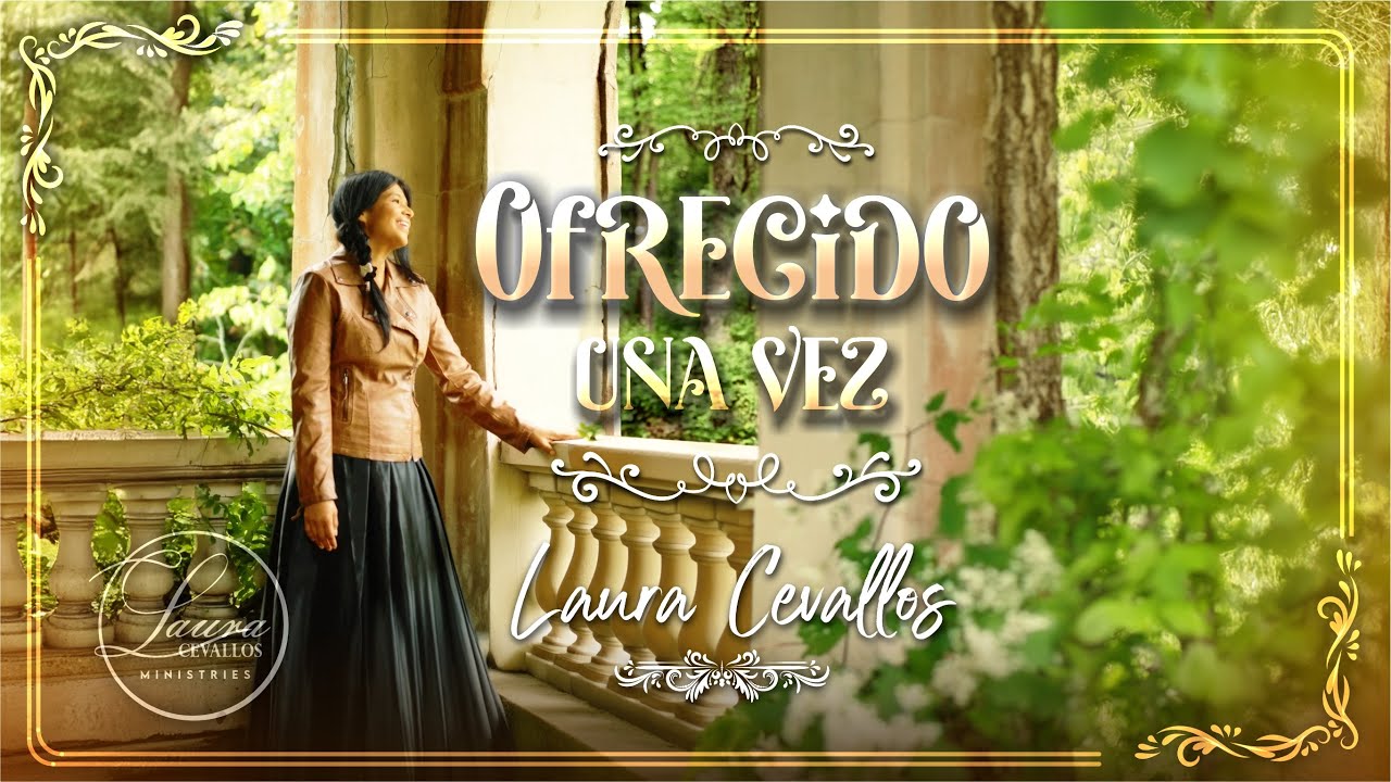 Ofrecido Una Vez - Laura Cevallos Video Oficial