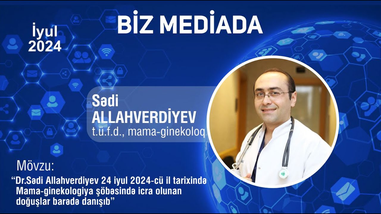 Dr.Sədi Allahverdiyev Mama-ginekologiya şöbəsində icra olunan doğuşlar barədə məlumat verib