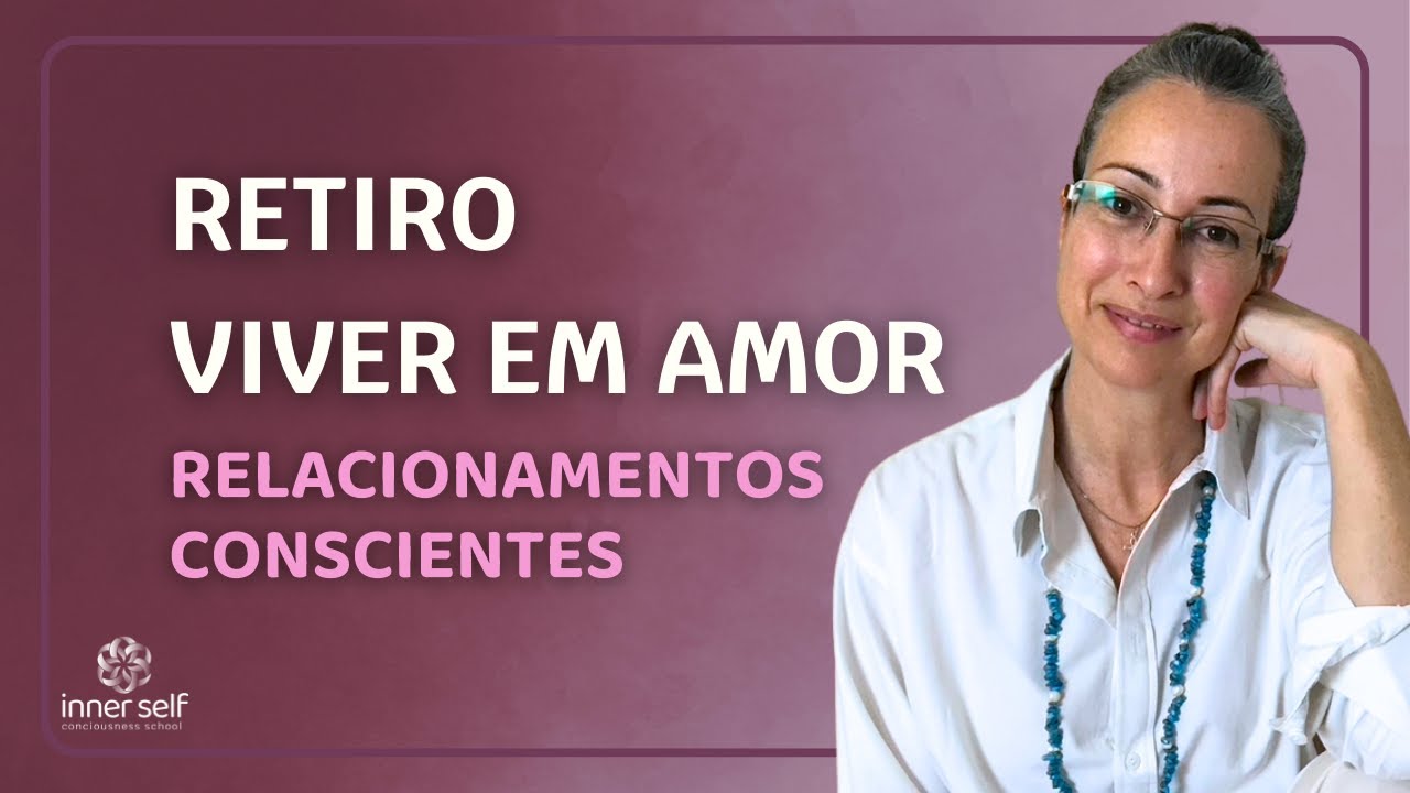 O Retiro Viver em Amor e as Relações Conscientes