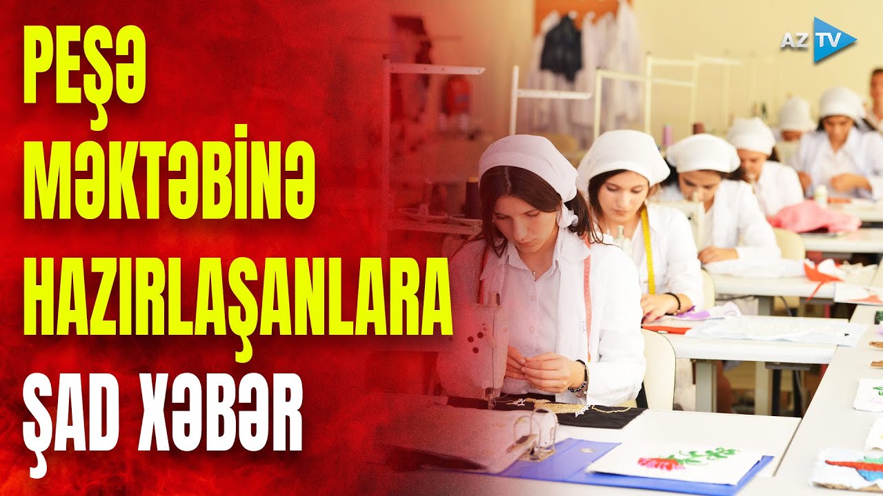Peşə məktəblərinə üz tutanlara ŞAD XƏBƏR: 10 yeni ixtisas yeri açılacaq