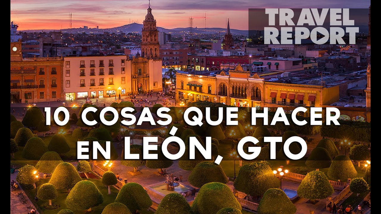 10 cosas que hacer en León, GTO.