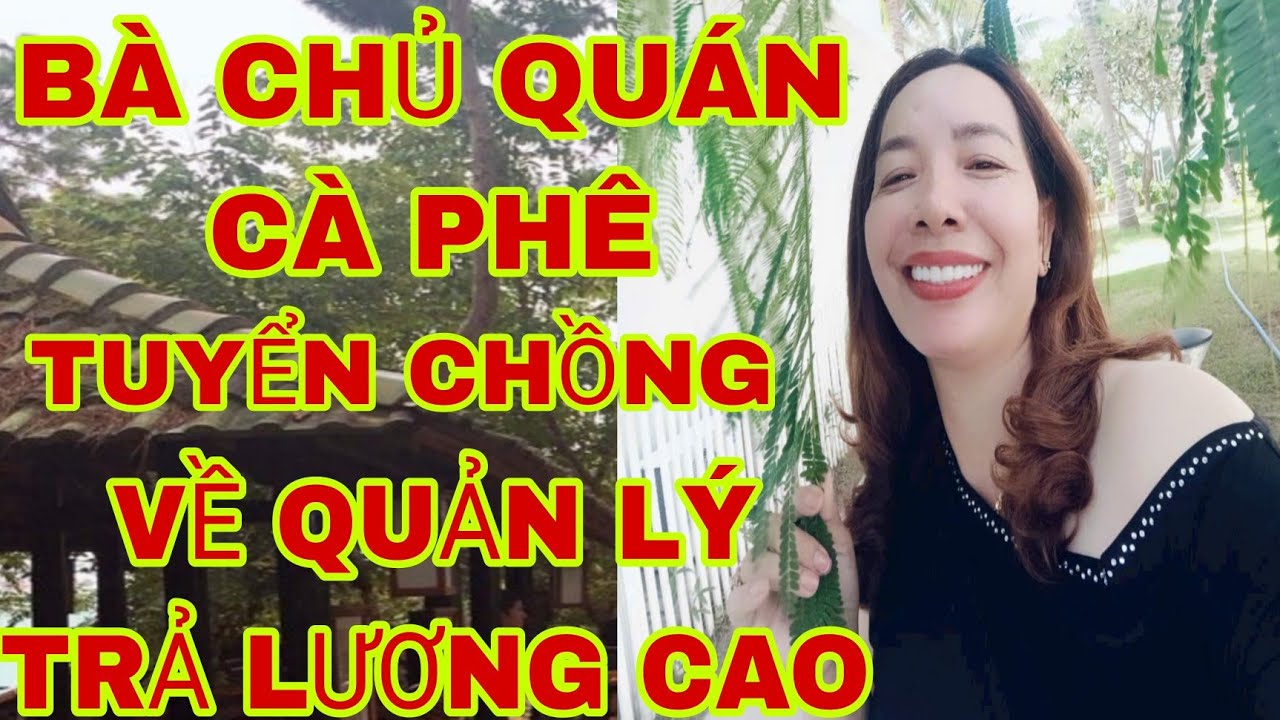 Bà chú xinh đẹp tìm chồng về quản lý quán cà phê trả lương cao.