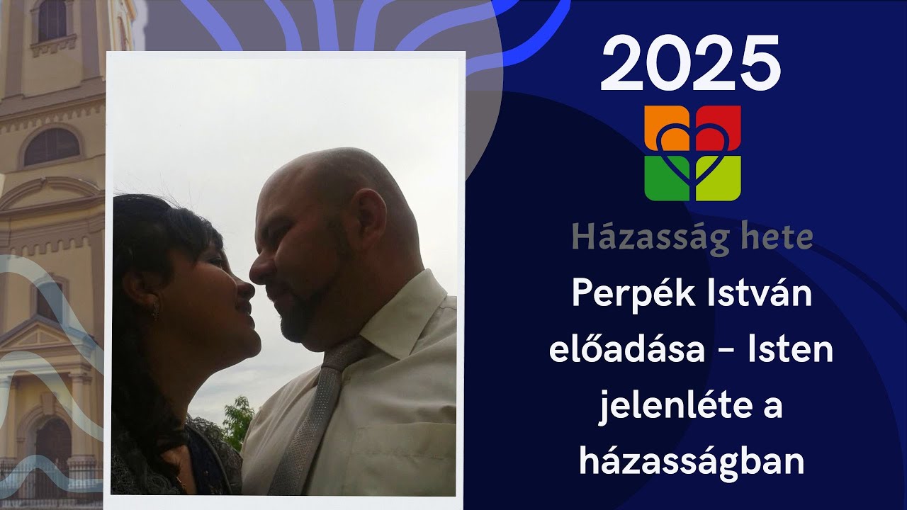 Házasság Hete 2025 | Perpék István előadása – Isten jelenléte a házasságban