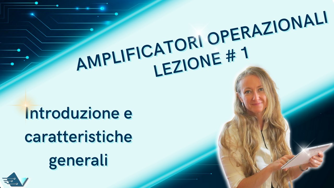 Amplificatori operazionali: lezione #1 introduzione caratteristiche generali