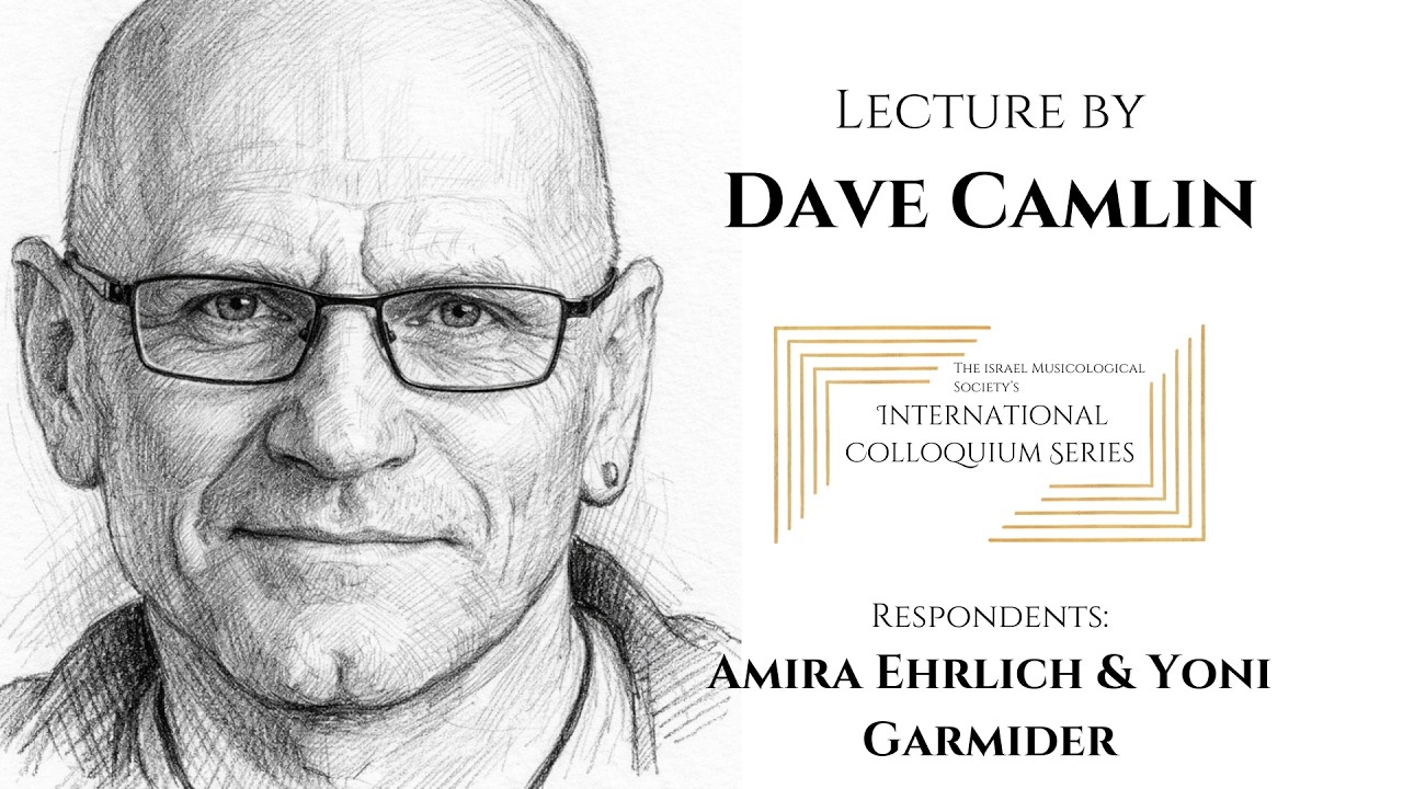 Israel Musicological Society's International Colloquium: Lecture by Dave Camlin