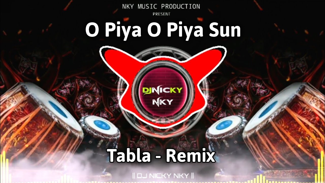 ओ पिया ओ पिया सुन | O Piya O Piya Sun | Trending Tabla Mix | Remix | Dj Nicky NKY