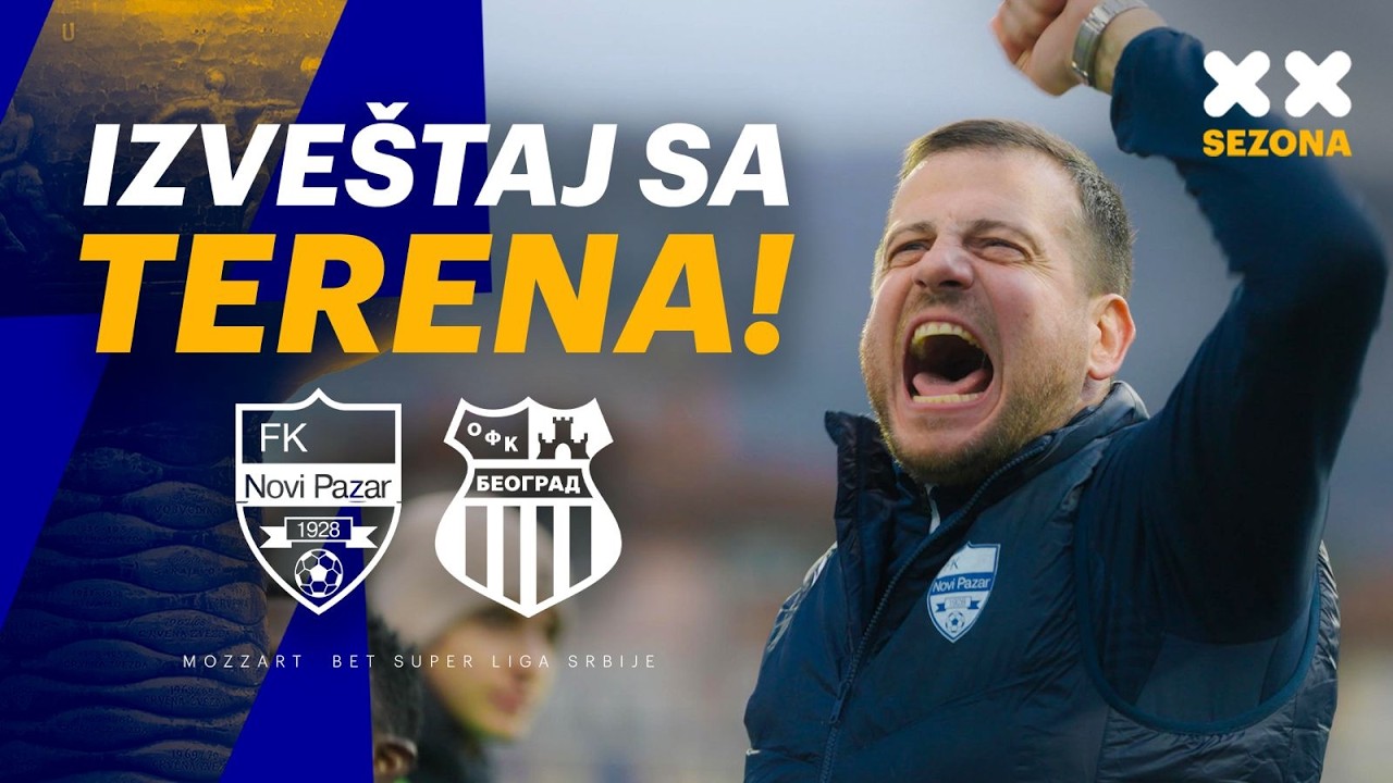 IZVEŠTAJ SA TERENA / NOVI PAZAR - OFK BEOGRAD