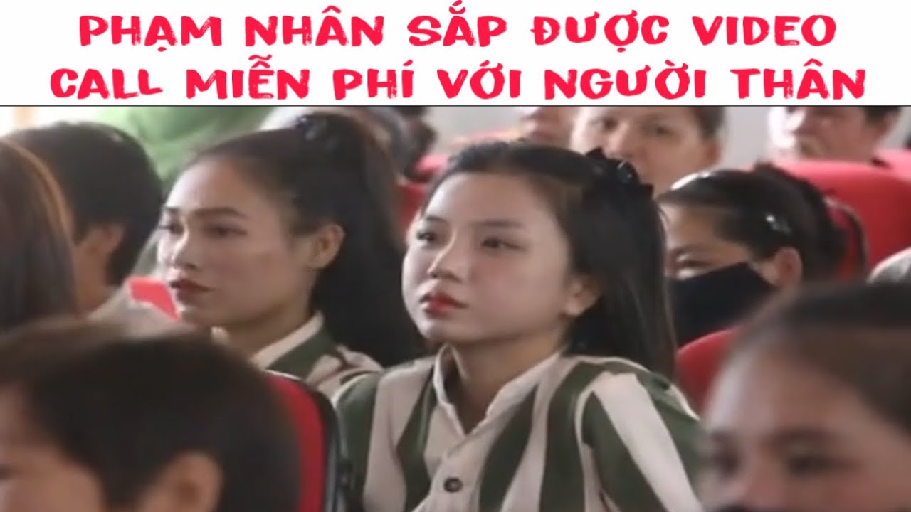 Phạm nhân sắp được video call miễn phí với người thân