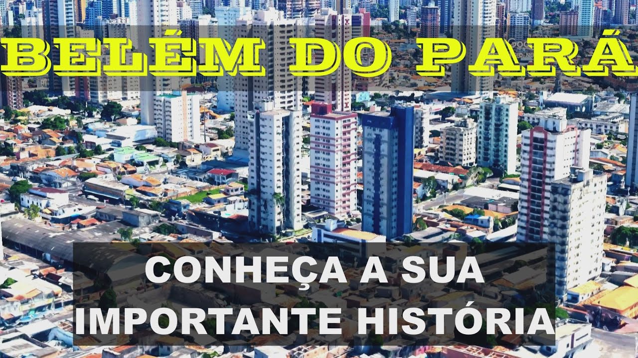 BELÉM, CAPITAL DO PARÁ | Com a História desta magnífica Capital localizada na Região Amazônica