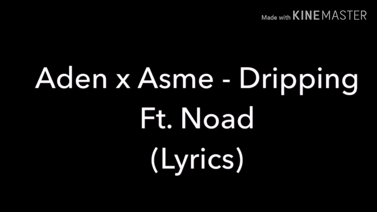 Aden X Asme - Dripping ft noad (lyrics)