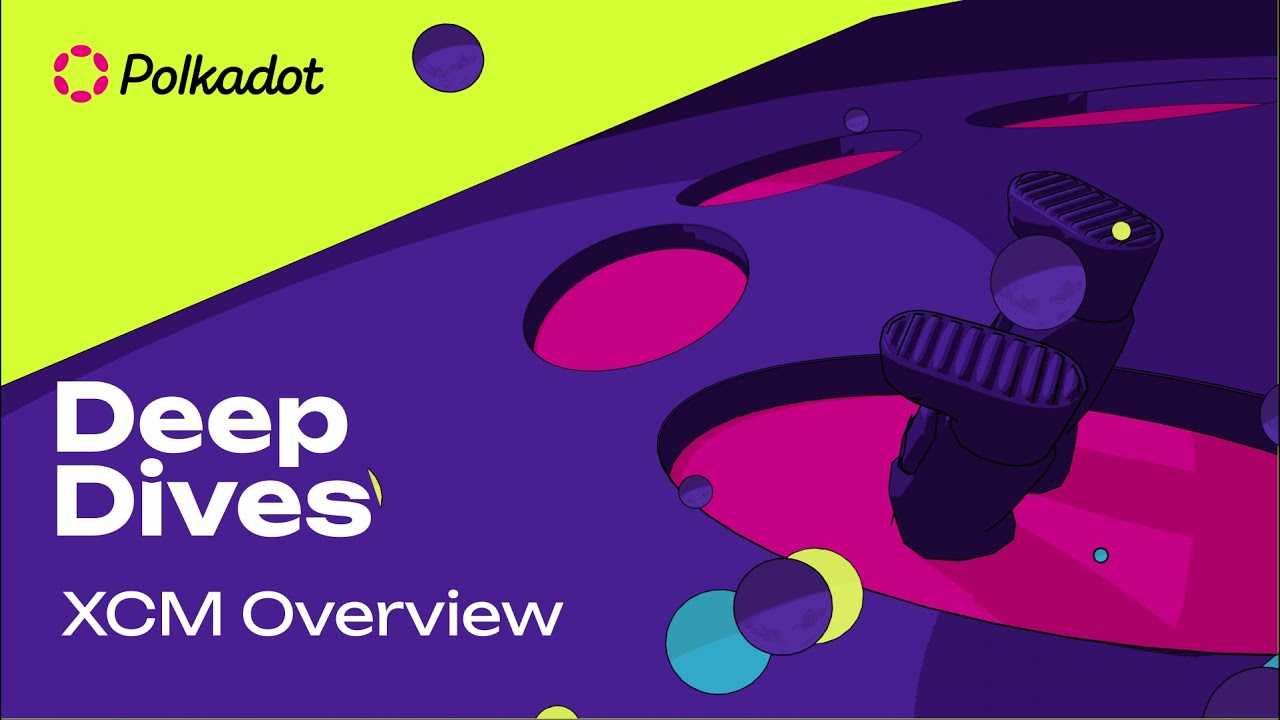 XCM Overview | Polkadot Deep Dives