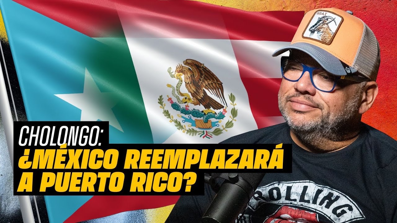 ¿México remplazará a PR? CHOLONGO