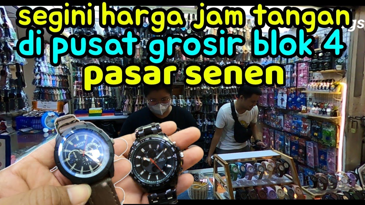 Jelajahi pusat grosir jam tangan di pasar senen blok 4