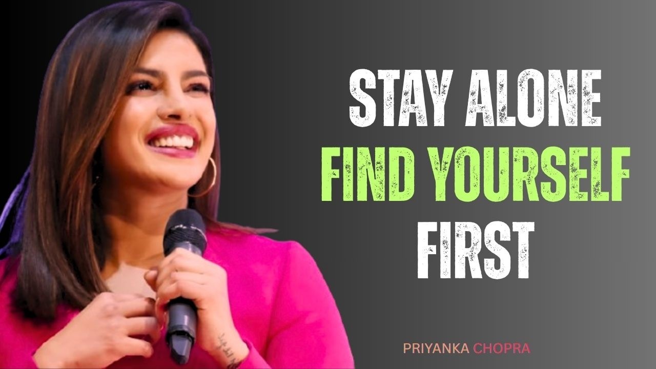 Stay Alone & Grow Strong | Powerful Motivational Speech By Priyanka Chopra #loveyourselffirst