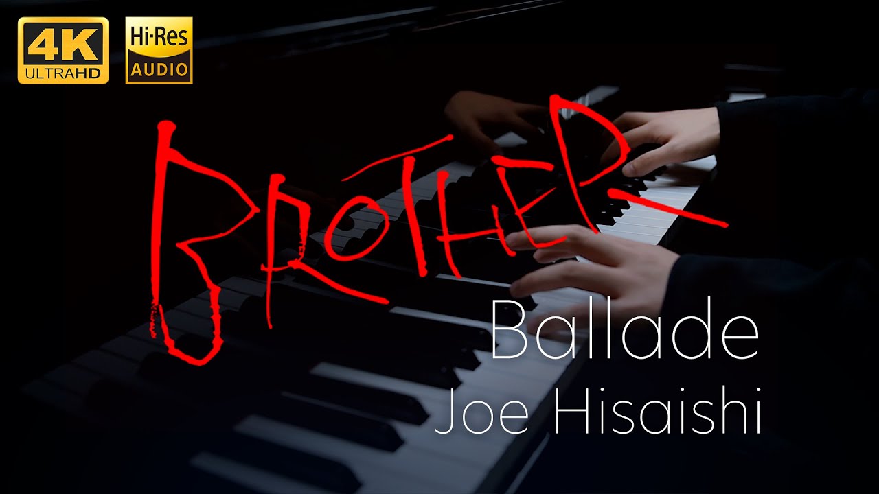 Ballade /Joe Hisaishi / Piano Solo /  from the movie BROTHER【4K / Hi-Res Audio】