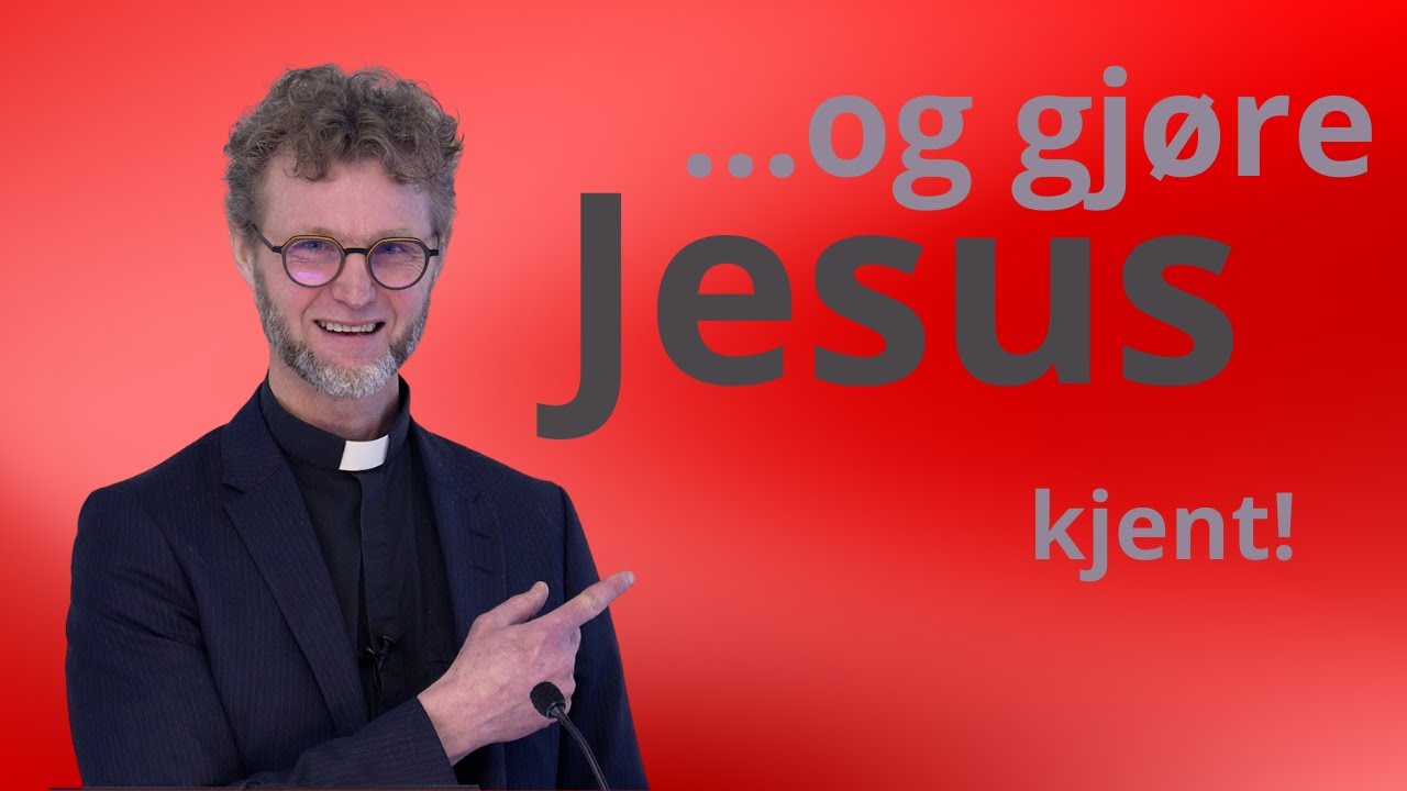 ...og gjøre Jesus kjent (Del 1/3)