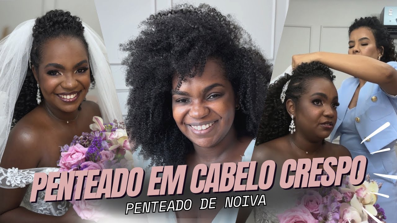 PENTEADO PARA NOIVA EM CABELO CRESPO: passo a passo da técnica e satisfação da noiva 