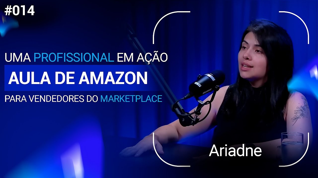 PROFISSIONAL EM AÇÃO: AULA DE AMAZON PARA VENDEDORES NO MARKETPLACE - Ariadne | Avantpro Cast #014