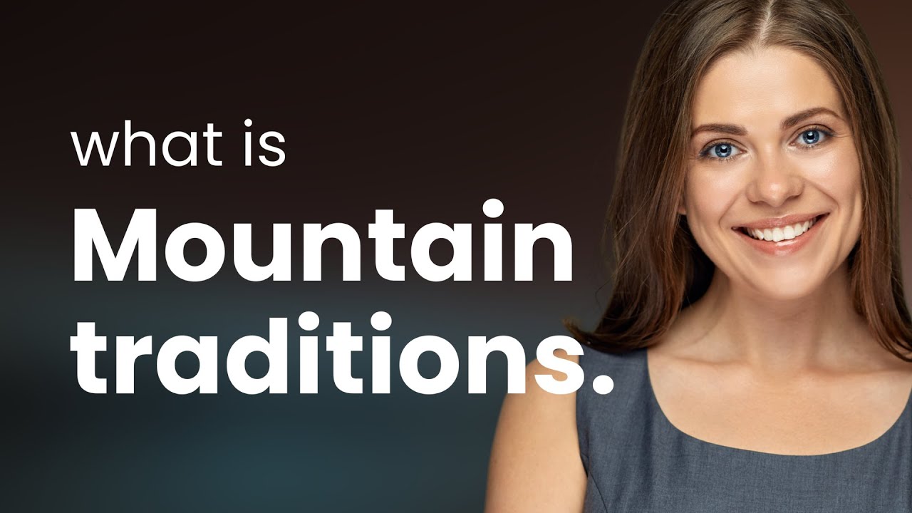 Exploring Mountain Traditions: A Journey Through Time and Culture
