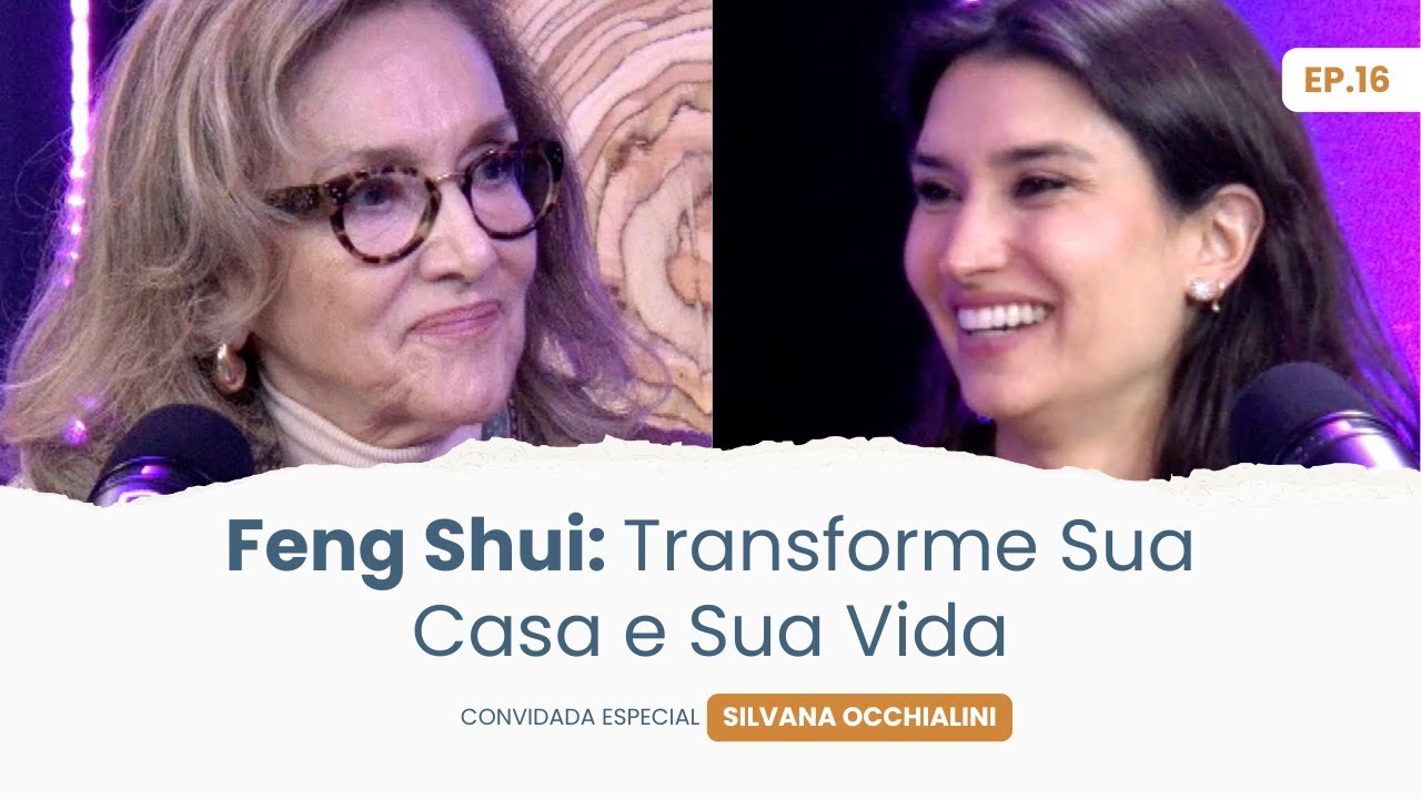 Feng Shui: Transforme Sua Casa e Sua Vida com Silvana Occhialini | MindfulCast Ep.16