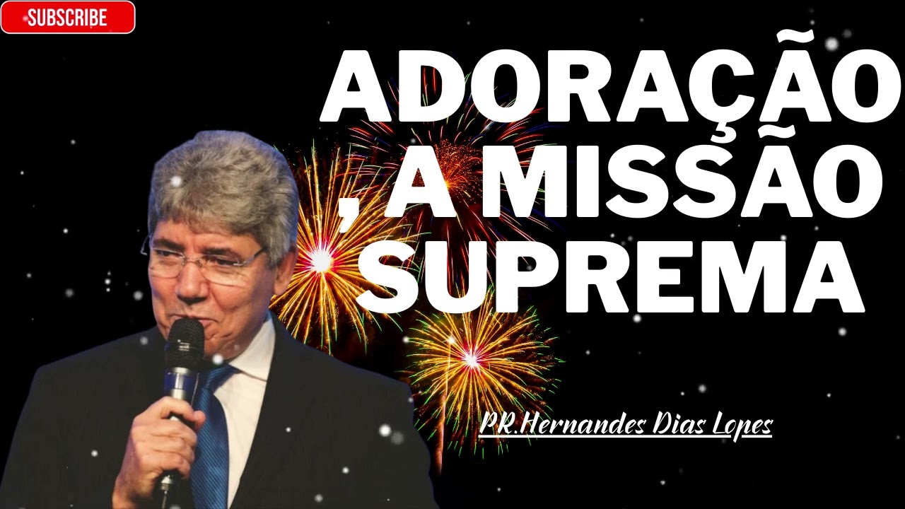 Adoração, nossa missão suprema - Hernandes Dias Lopes