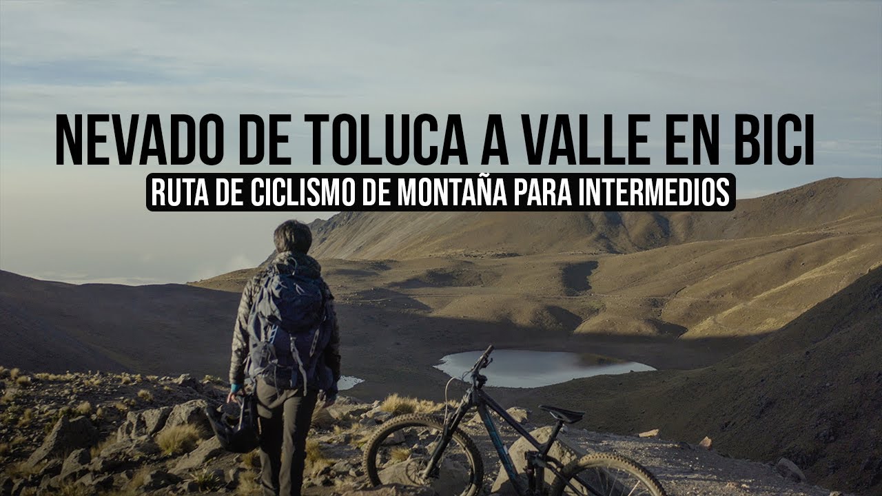 NEVADO DE TOLUCA A VALLE DE BRAVO EN BICI