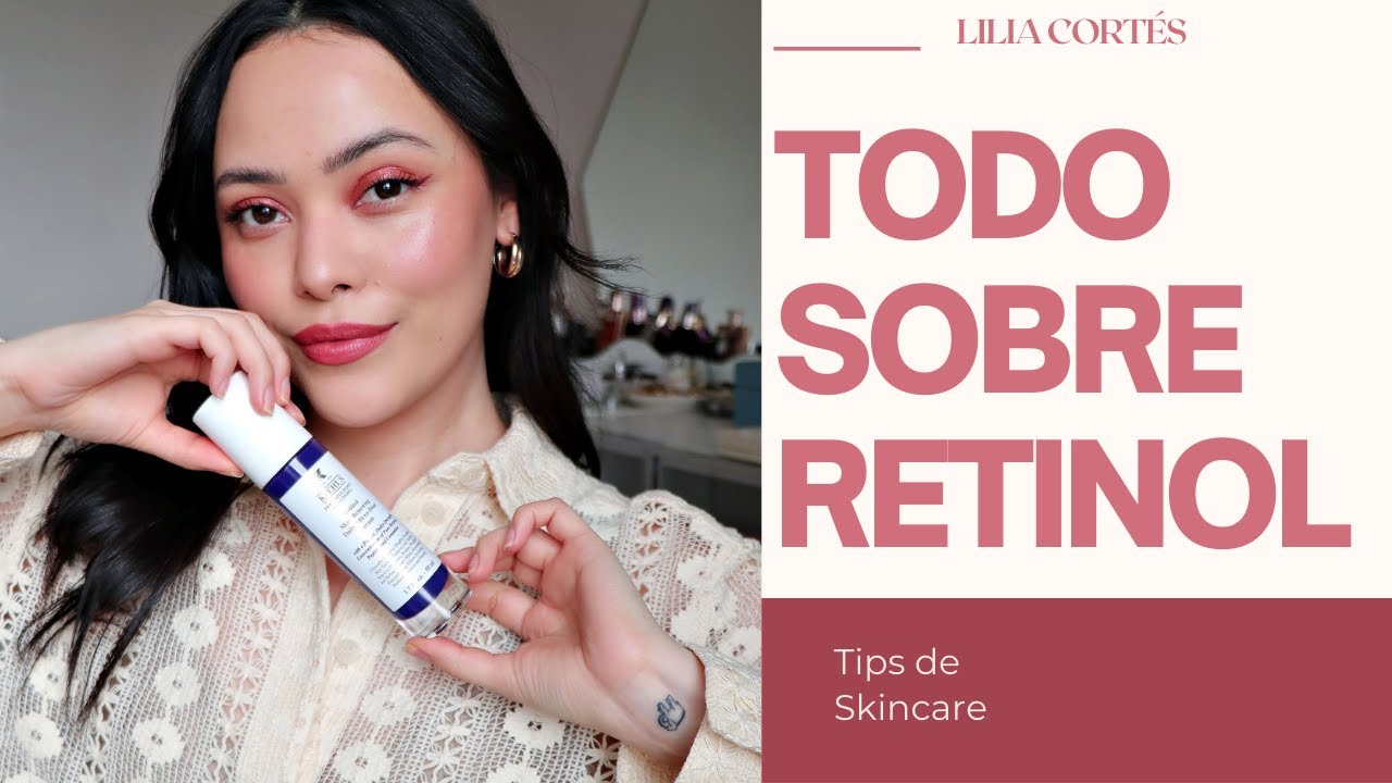Todo sobre RETINOL, ¿cómo integrarlo en ru rutina si eres principiante? | Lilia Cortés