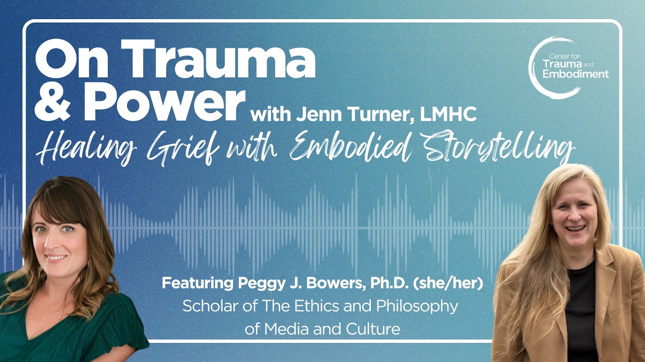 On Trauma & Power w Jenn Turner- Healing Grief with Embodied Storytelling ft. Peggy J. Bowers | S1E7