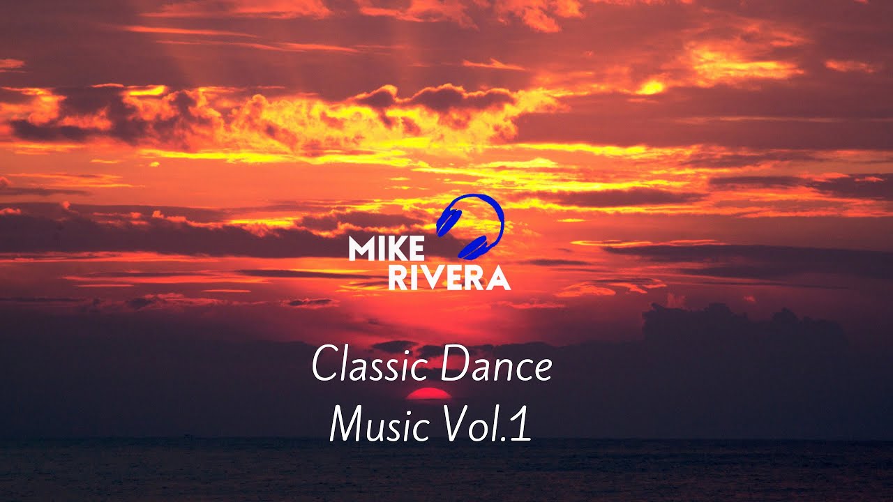 Classic Dance Music Vol.1 - DJ Mike Rivera🚀❤