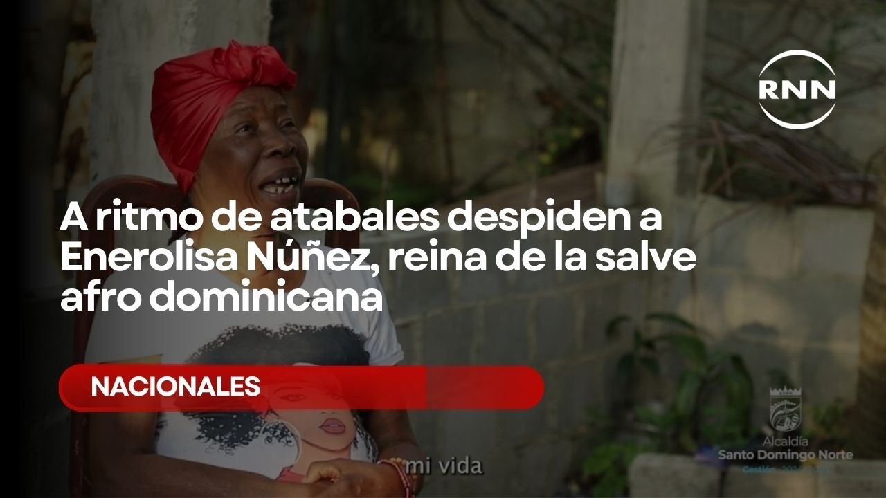 A ritmo de atabales despiden a Enerolisa Núñez, reina de la salve afro dominicana
