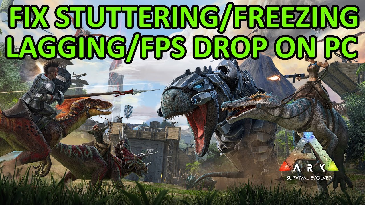 Fix ARK: Survival Evolved Stuttering, Freezing, Lagging or FPS Drop On PC