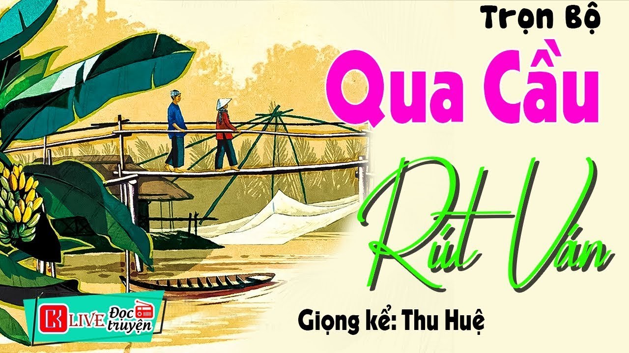 [Quá Hấp Dẫn] Thử nghe 1 lần nhớ mãi - QUA CẦU RÚT VÁN - Radio Tâm Sự Thầm Kín