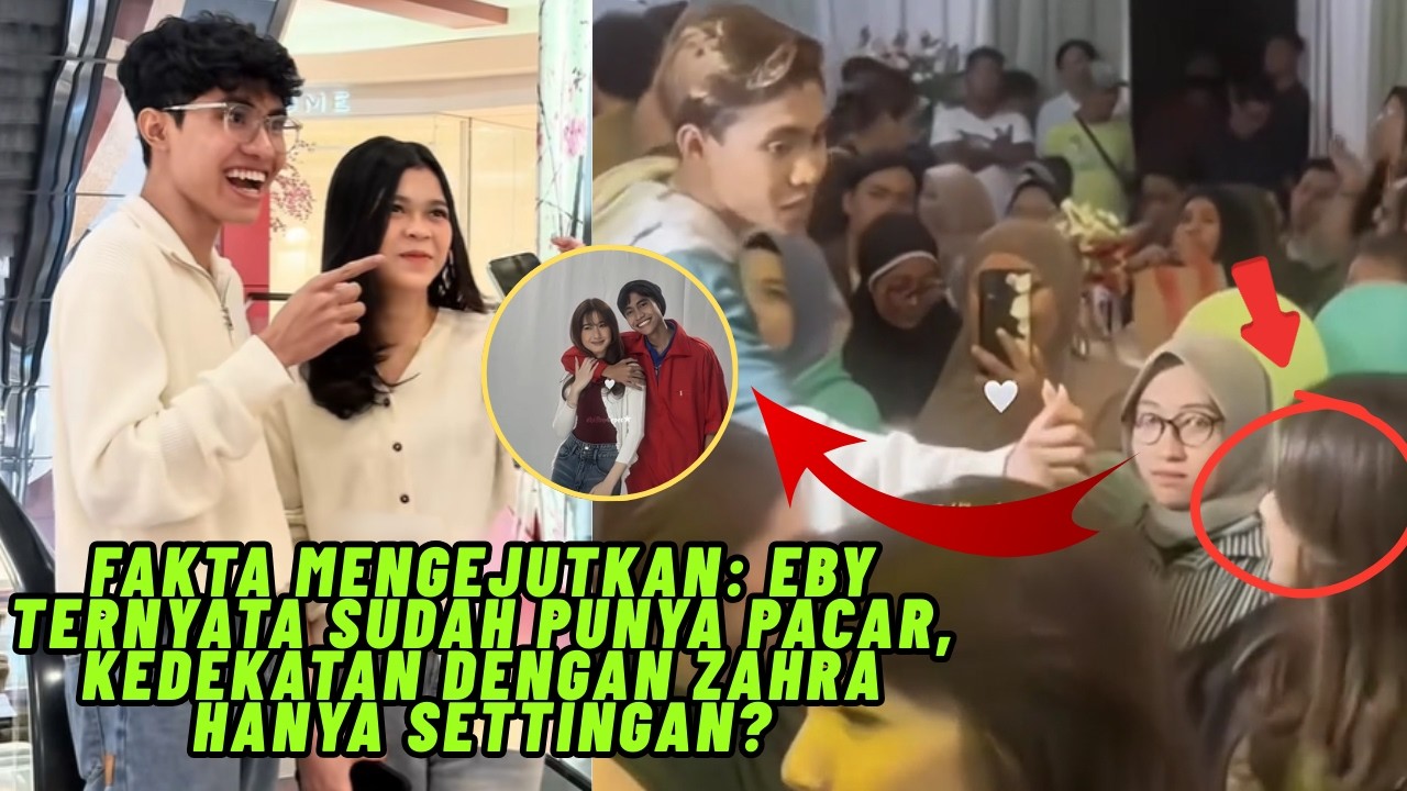 Fakta Mengejutkan: Eby Ternyata Sudah Punya Pacar, Kedekatan dengan Zahra Hanya Settingan?