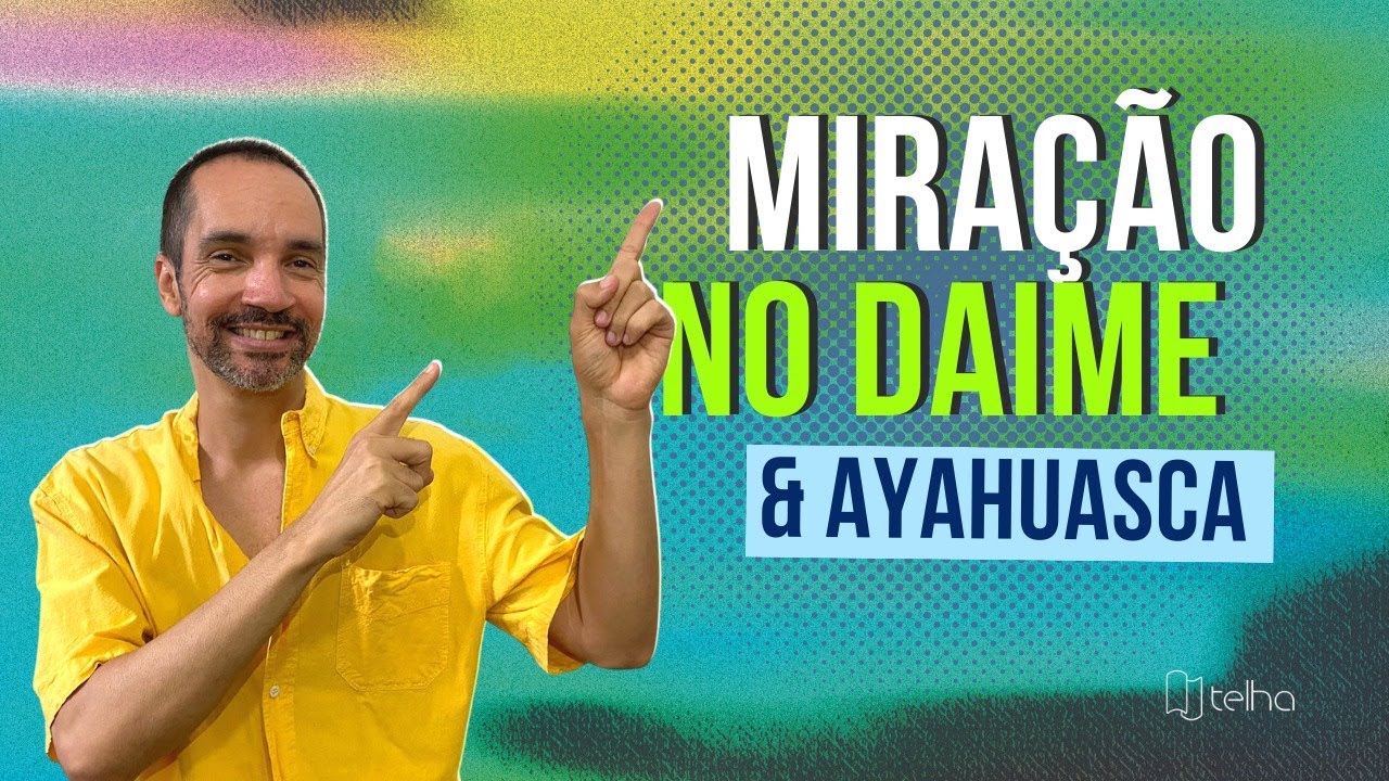 Miração no Daime e Ayahuasca