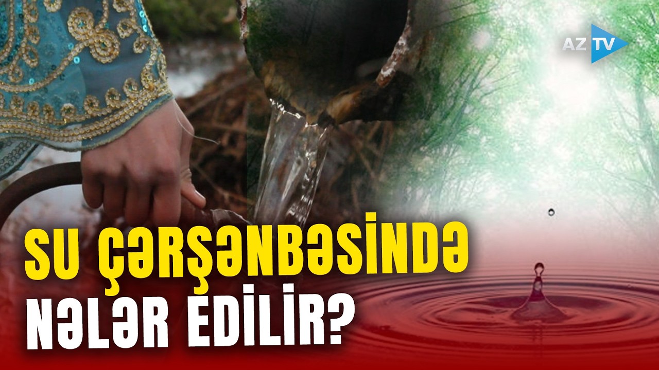 Su çərşənbəsinin bilinməyən adətləri: Yazın gəlişi bölgələrə necə qeyd olunur? - QƏDİM ƏNƏNƏLƏR