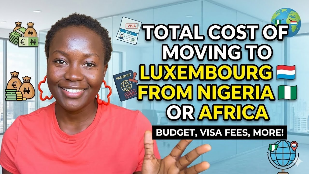 2025 TOTAL COST OF MOVING TO LUXEMBOURG 🇱🇺 FROM NIGERIA 🇳🇬 OR AFRICA
