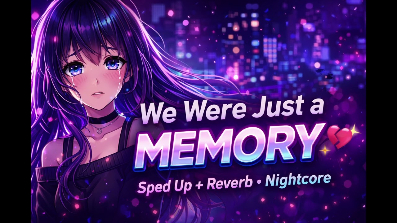 We Were Just a Memory 💔✨ (Speed Up + Reverb) | Emotional Anime Nightcore 2026