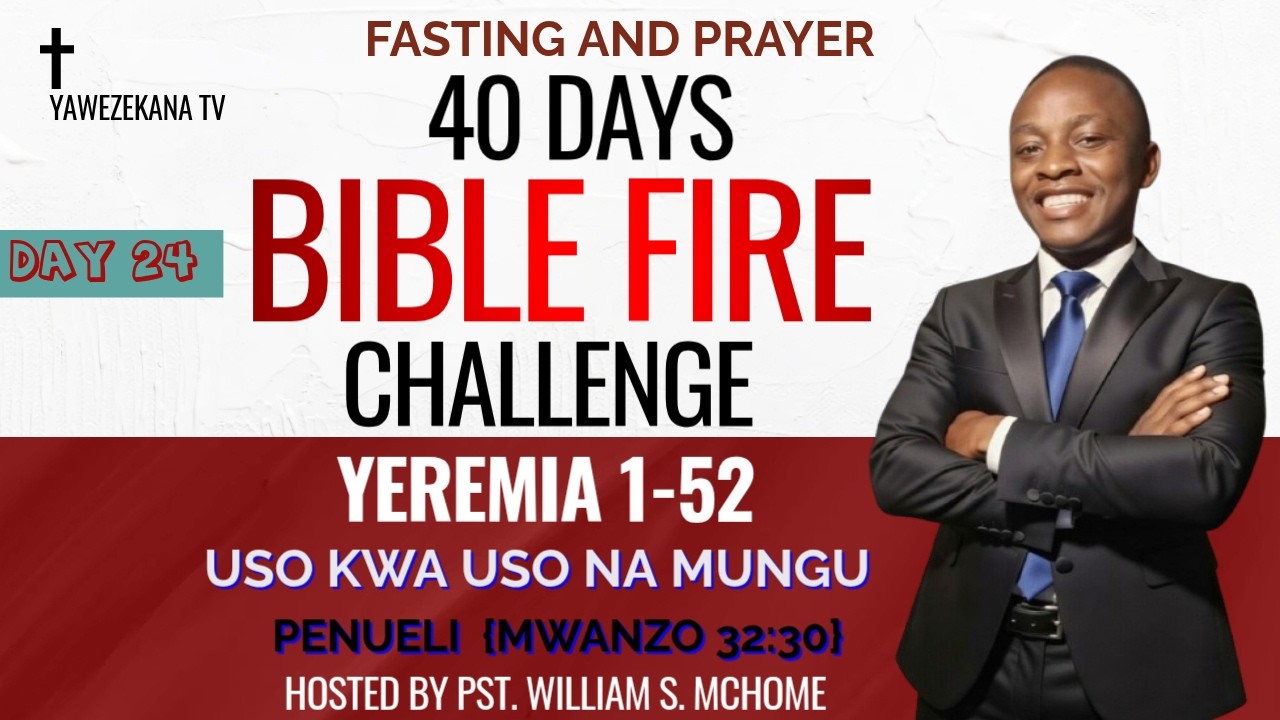 🔥 THE 40 DAYS BIBLE FIRE CHALLENGE | DAY 24 |TUNASOMA  KITABU CHA YEREMIA1-56  | MT. WILLIAM MCHOME