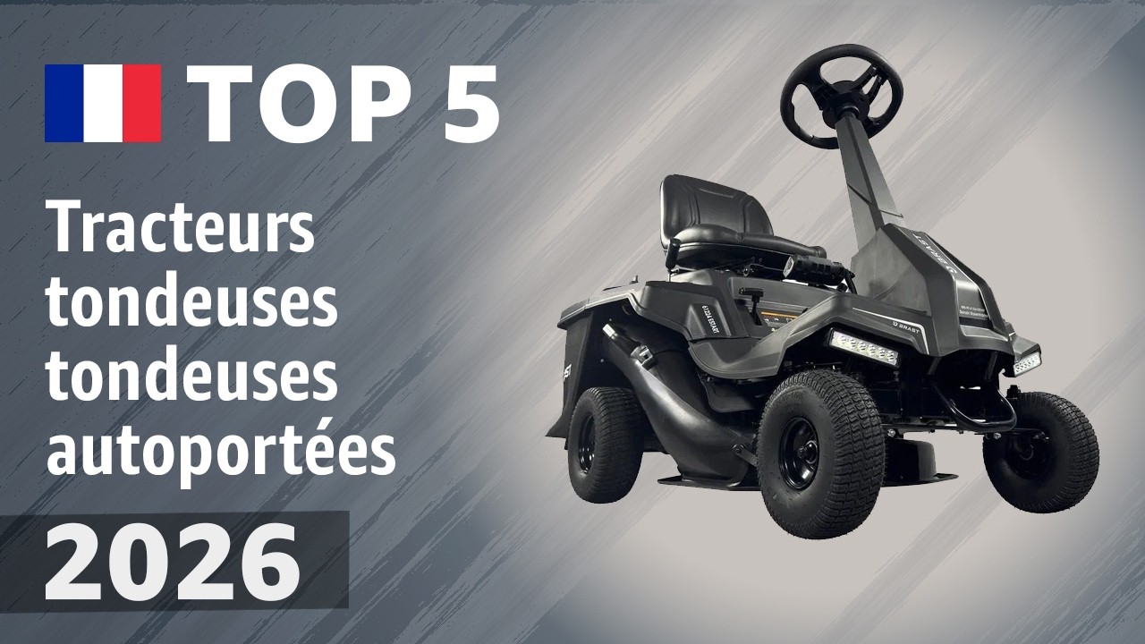 Tracteurs tondeuses/tondeuses autoportées 2026 : Top 5