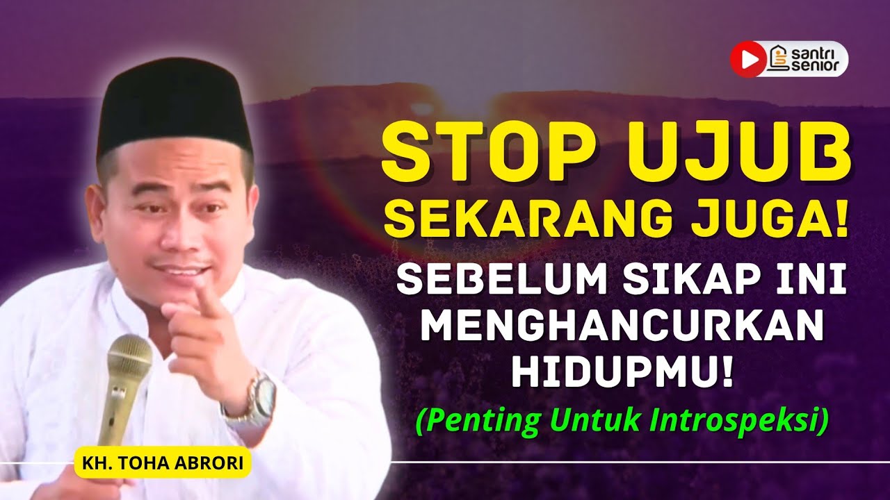 Bahaya Tersembunyi Sifat Ujub: Kenali 3 Sikap Ini Sebelum Menghancurkan Hidupmu! KH Toha Abrori