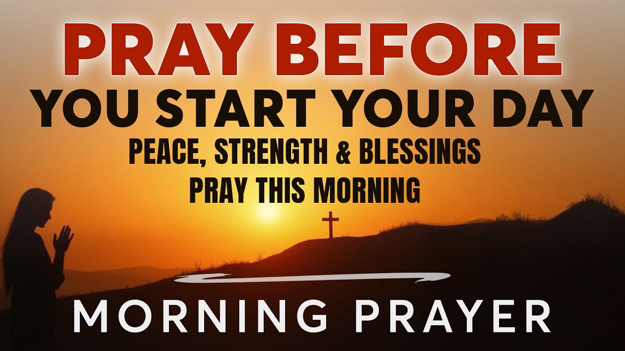 Always Pray Before You Start Your Day for Peace, Strength & Blessings | Morning Prayer