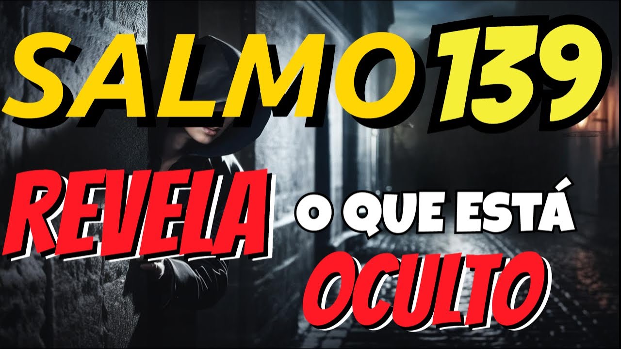 SALMO 139 Ora&ccedil;&atilde;o para DEUS REVELAR o OCULTO E ESCONDIDO
