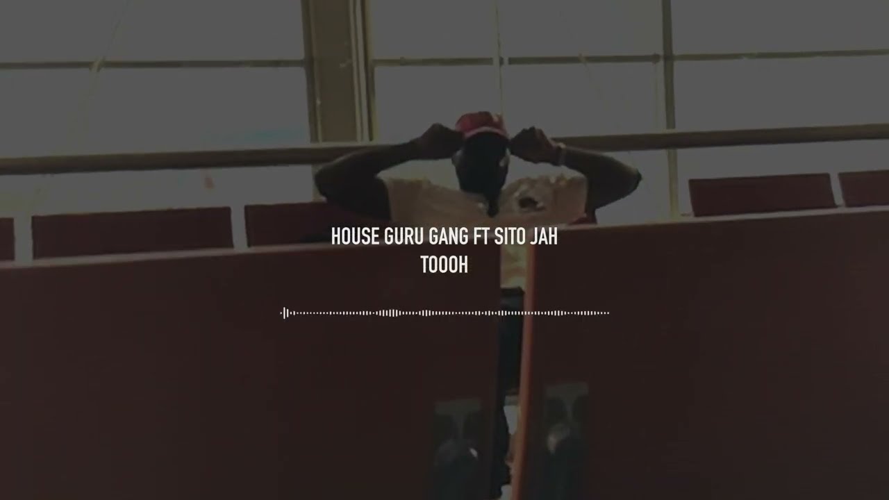 HOUSE GURU GANG - TOOOH FT SITO JAH